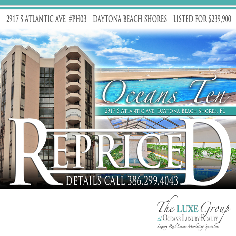Oceans Ten Unit PH03 Condo is Re-Priced. 2917 S Atlantic Ave Daytona Beach Shores -  The LUXE Group Global 386.299.4043